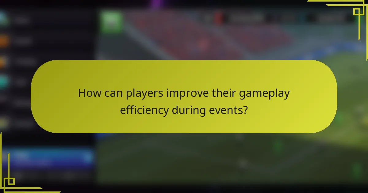 How can players improve their gameplay efficiency during events?