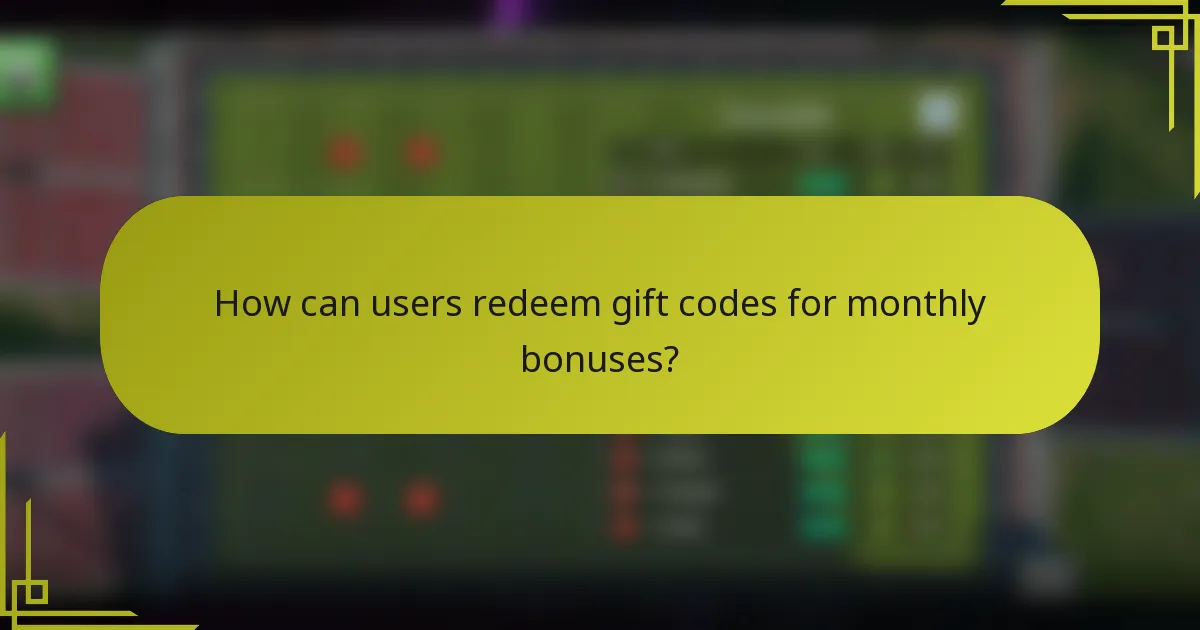 How can users redeem gift codes for monthly bonuses?