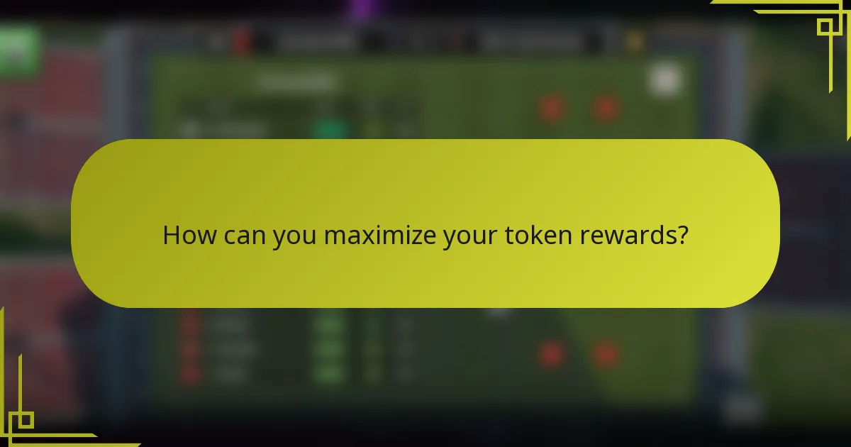 How can you maximize your token rewards?
