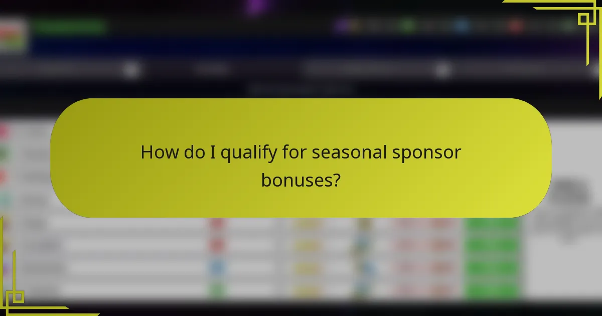 How do I qualify for seasonal sponsor bonuses?