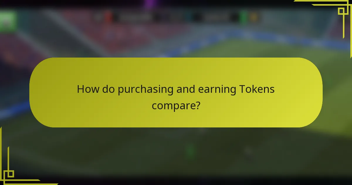 How do purchasing and earning Tokens compare?