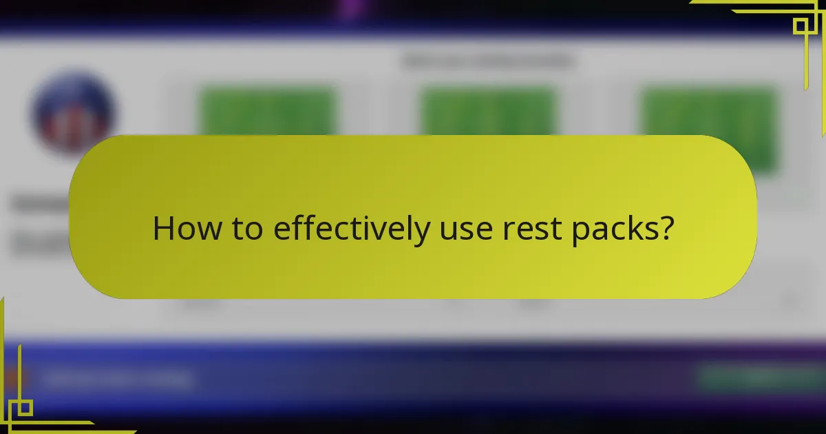 How to effectively use rest packs?