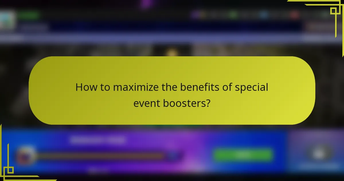 How to maximize the benefits of special event boosters?