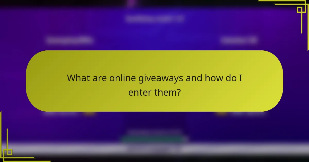 What are online giveaways and how do I enter them?