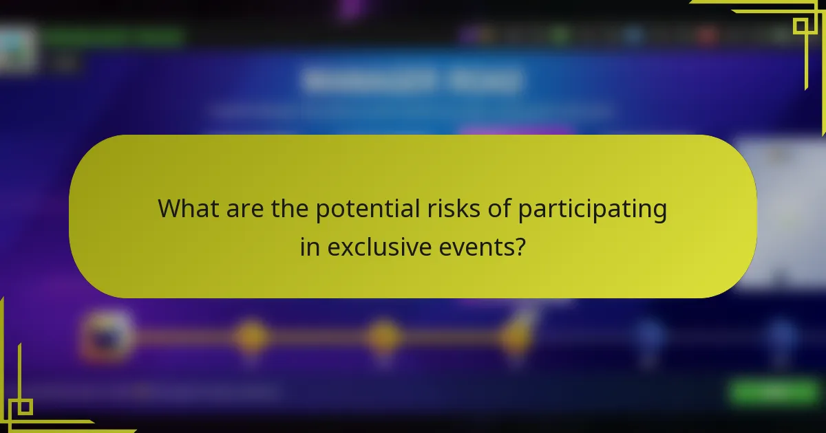 What are the potential risks of participating in exclusive events?
