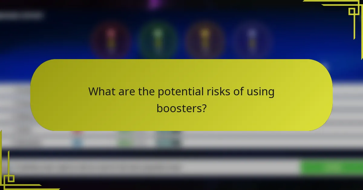 What are the potential risks of using boosters?