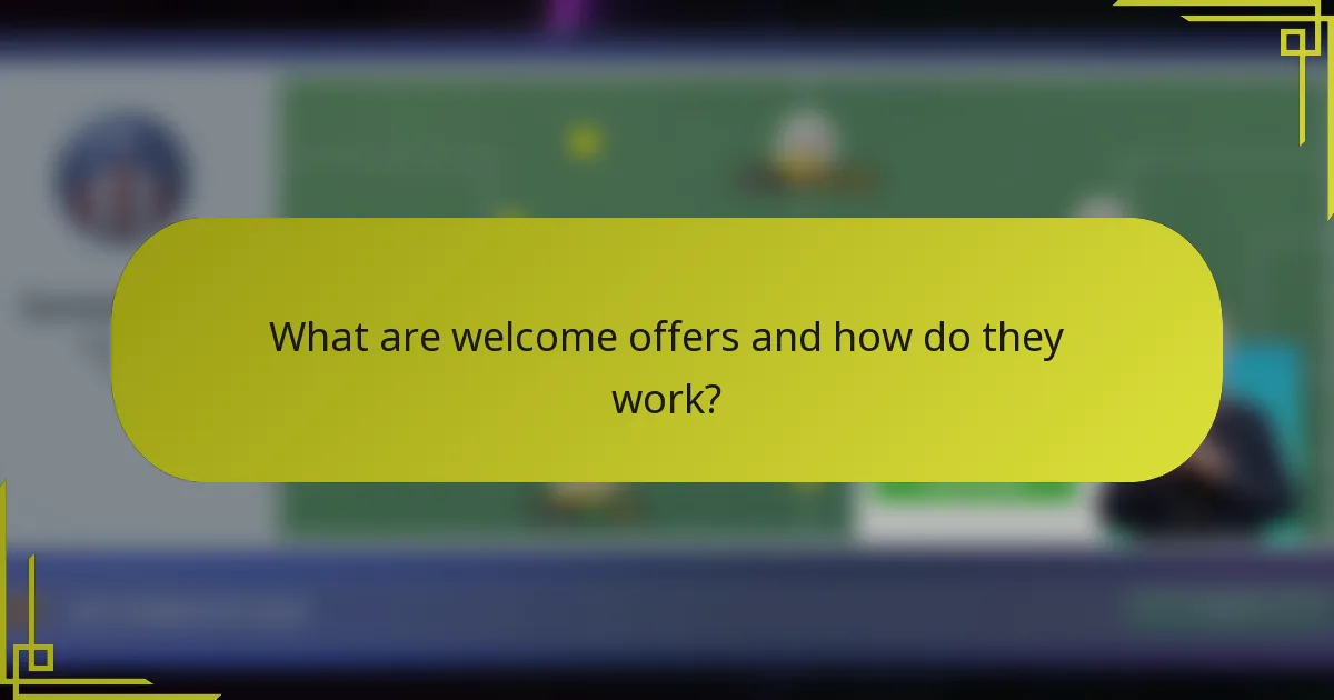 What are welcome offers and how do they work?