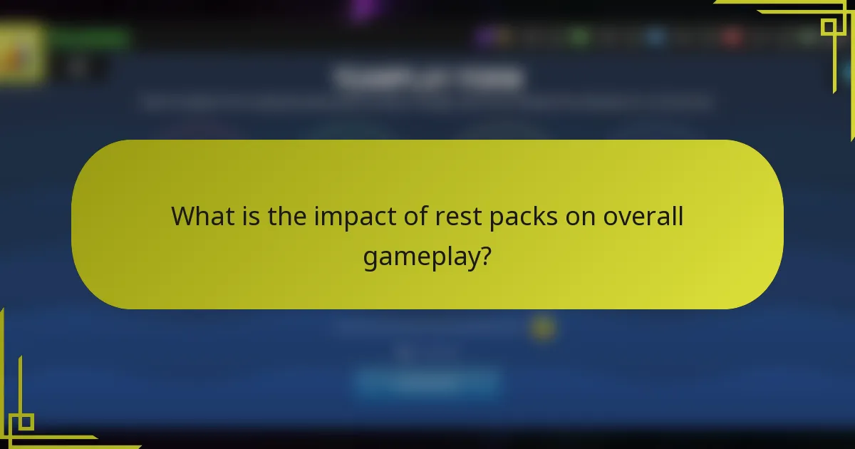 What is the impact of rest packs on overall gameplay?