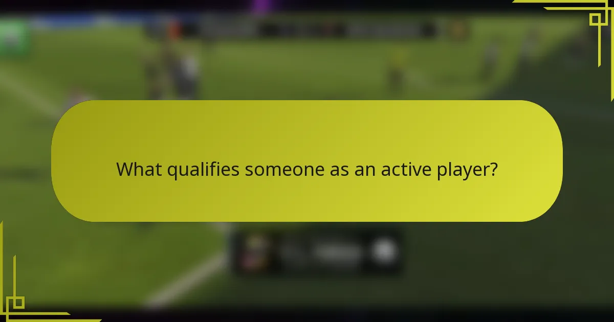 What qualifies someone as an active player?