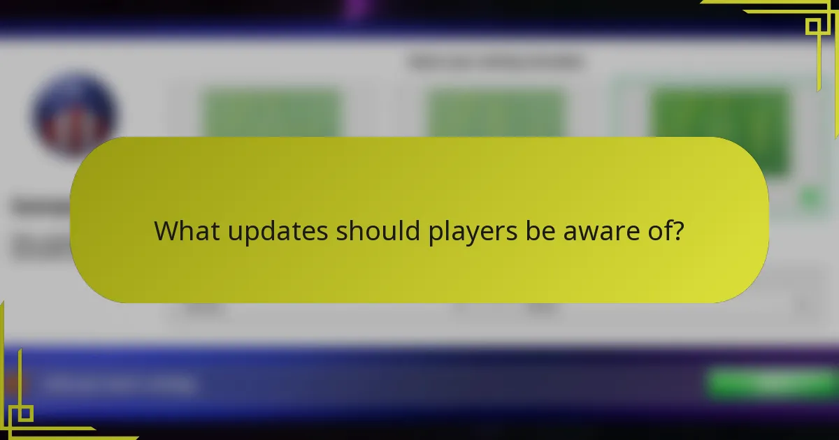 What updates should players be aware of?