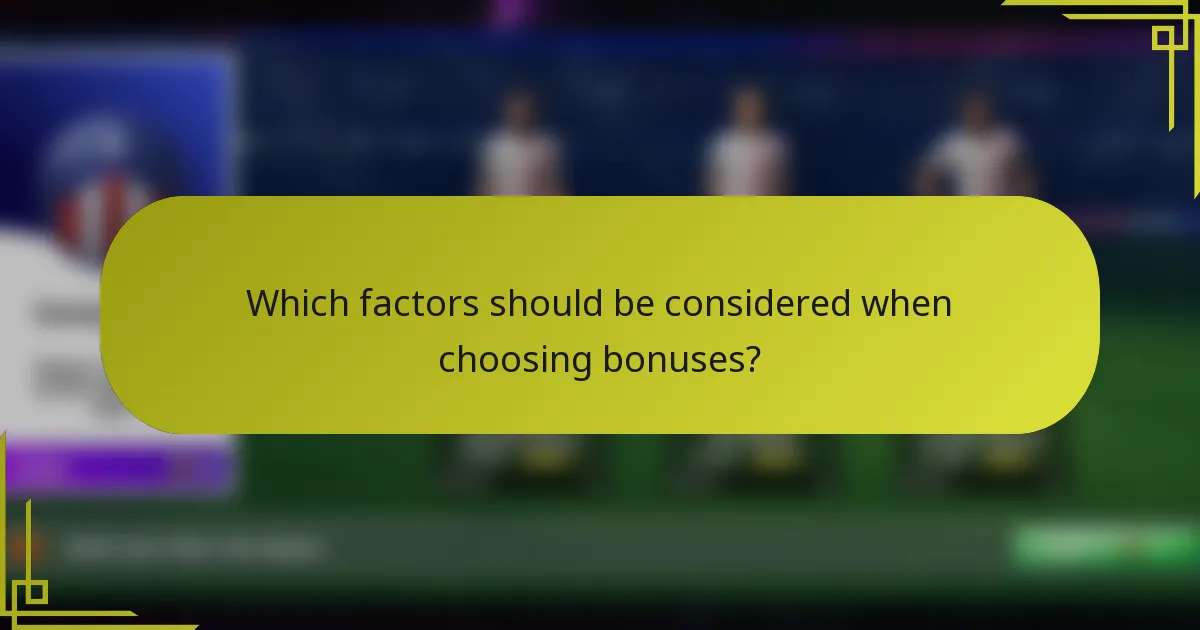 Which factors should be considered when choosing bonuses?