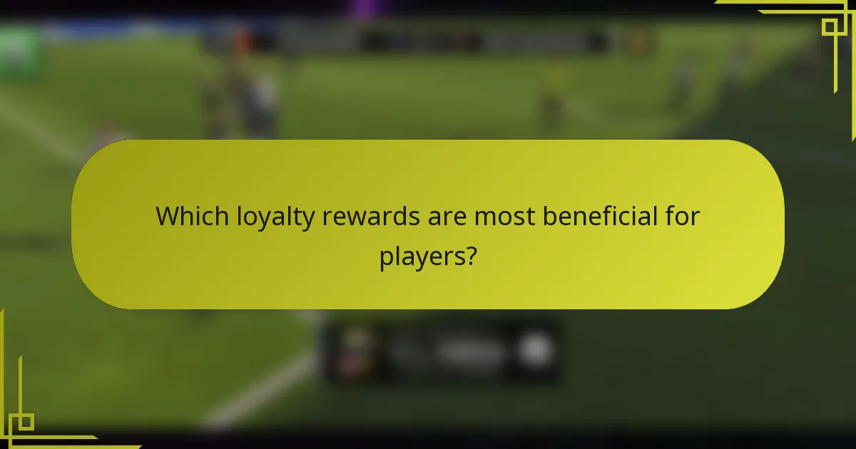 Which loyalty rewards are most beneficial for players?
