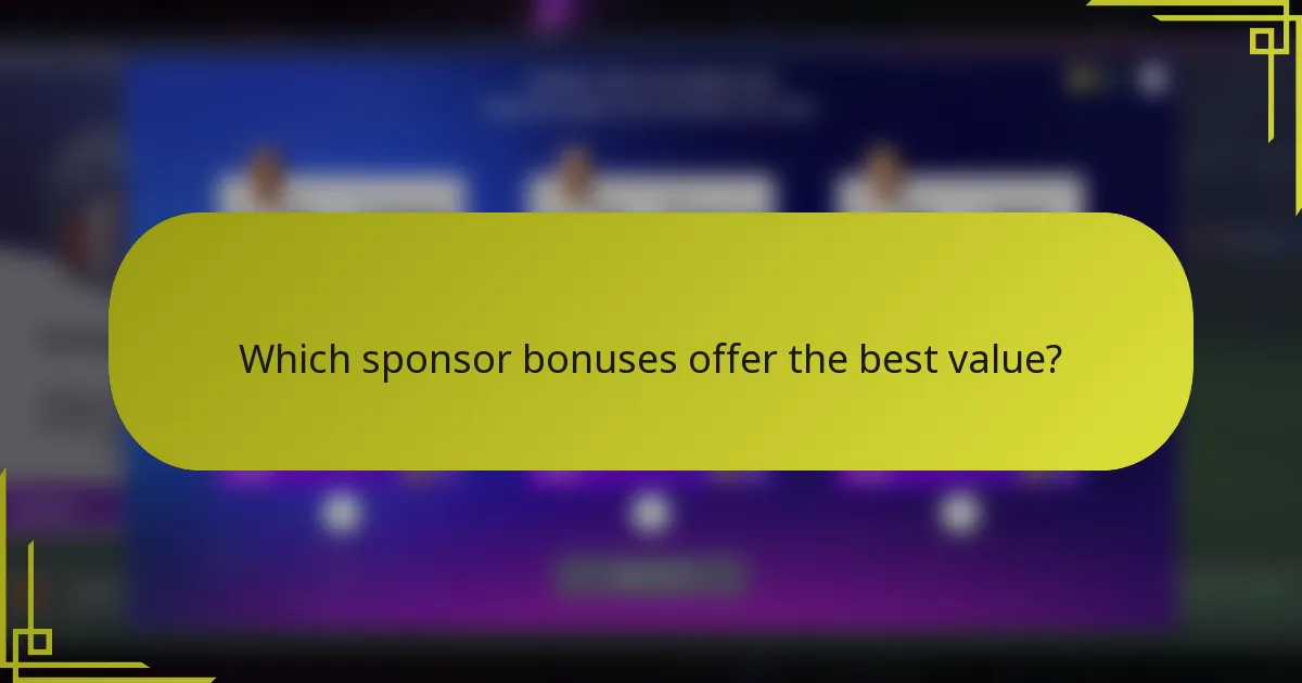 Which sponsor bonuses offer the best value?