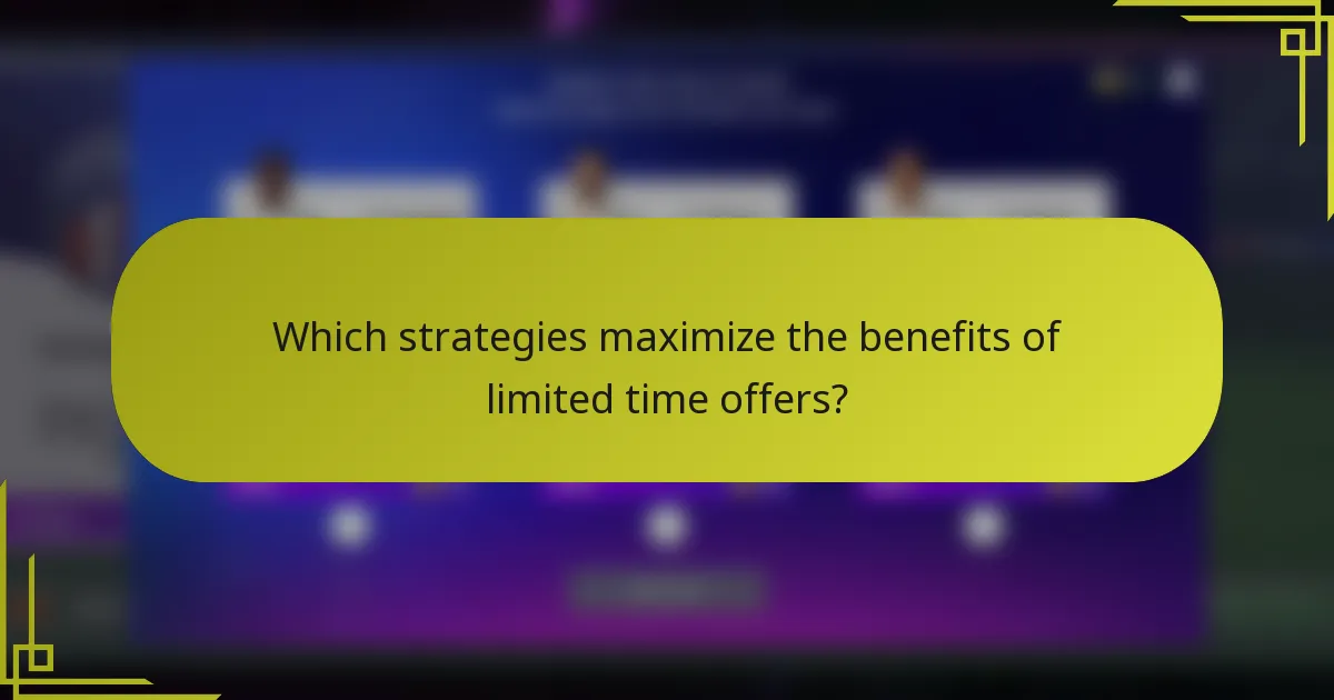 Which strategies maximize the benefits of limited time offers?